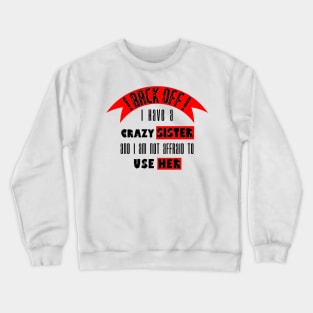 Back off i Have a Crazy Sister Crewneck Sweatshirt